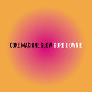 Gordon Downie - Coke Machine Glow: Songwriters' Cabal - 20th Anniversary Edition [Audio Vinyl + CD] Audio CD/Vinyl Arts & Crafts   